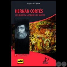 HERNN CORTS La Espantosa Conquista de Mxico - Coleccin: GRANDES PERSONAJES DE LA HISTORIA UNIVERSAL N 8 - Autor:  BORJA LOMA BARRIE - Ao 2012